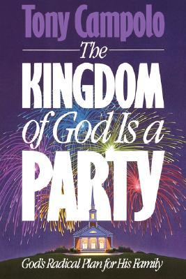 The Kingdom of God is a Party: God's Radical Plan for His Family