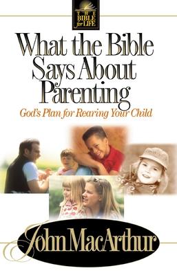 What the Bible Says about Parenting: Biblical Principle for Raising Godly Children