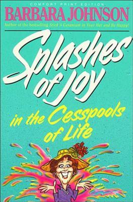 Splashes of Joy in the Cesspools of Life