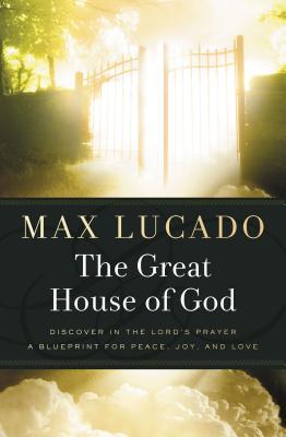 The Great House of God: A Home for Your Heart (the Promise of the Lord's Prayer)