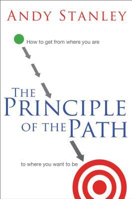 The Principle of the Path: How to Get from Where You Are to Where You Want to Be