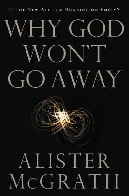 Why God Won't Go Away: Is the New Atheism Running on Empty?