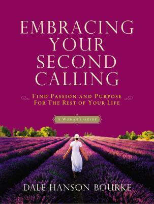 Embracing Your Second Calling: Find Passion and Purpose for the Rest of Your Life: A Woman's Guide