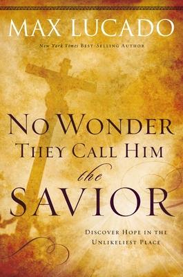 The No Wonder They Call Him the Savior: Discover Hope in the Unlikeliest Place