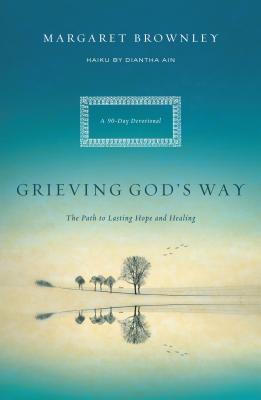 Grieving God's Way: The Path to Lasting Hope and Healing