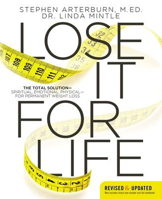 Lose It for Life: The Total Solution?spiritual, Emotional, Physical?for Permanent Weight Loss