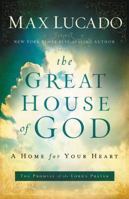 The Great House of God: A Home for Your Heart (the Promise of the Lord's Prayer)