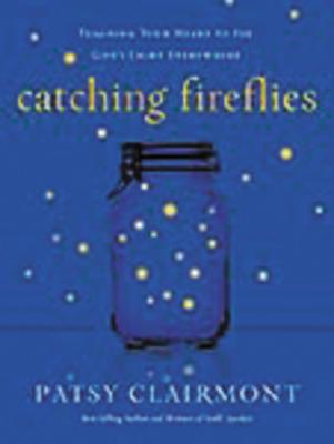 Catching Fireflies: Teaching Your Heart to See God's Light Everywhere