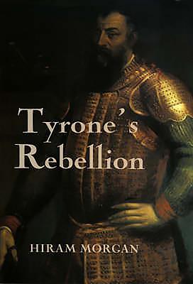 Tyrone's Rebellion: The Outbreak of the Nine Years War in Tudor Ireland