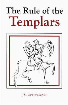 The Rule of the Templars: The French Text of the Rule of the Order of the Knights Templar