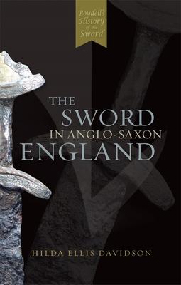 The Sword in Anglo-Saxon England: Its Archaeology and Literature