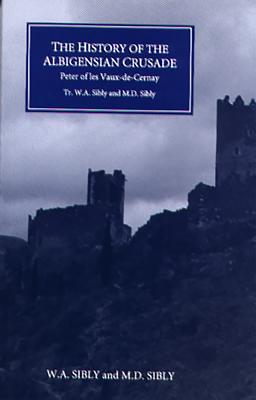 The History of the Albigensian Crusade: Peter of Les Vaux-De-Cernay's `Historia Albigensis'