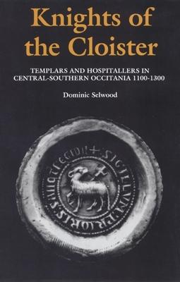 Knights of the Cloister: Templars and Hospitallers in Central-Southern Occitania, C.1100-C.1300