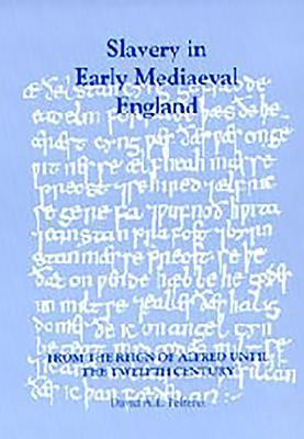 Slavery in Early Mediaeval England from the Reign of Alfred Until the Twelfth Century