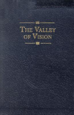 The Valley of Vision: A Collection of Puritan Prayers & Devotions