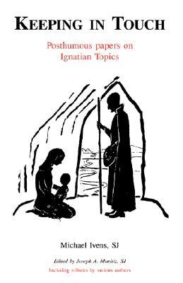 Keeping in Touch: Posthumous Papers on Ignatian Topics