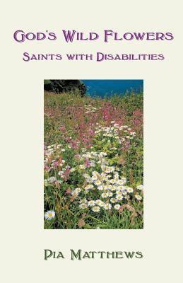 God's Wild Flowers: Saints with Disabilities