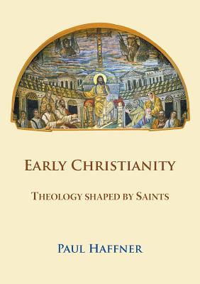 Early Christianity: Theology shaped by Saints