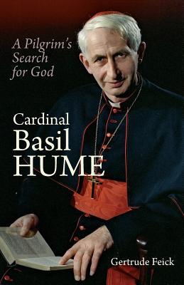 Cardinal Basil Hume: A Pilgrim's Search for God