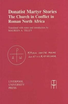 Donatist Martyr Stories: The Church in Conflict in Roman North Africa