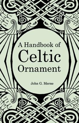 A Handbook of Celtic Ornament: A complete course in the construction and development of Celtic ornament