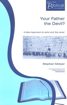 Your Father The Devil?: A New Approach to John and the Jews