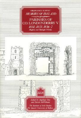 Ordnance Survey Memoirs of Ireland, Vol 18: County Londonderry V, 1830, 1833, 1836-37