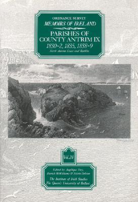 Ordnance Survey Memoirs of Ireland, Vol 24: County Antrim IX: County Antrim IX, 1830-32, 1835, 1838-39