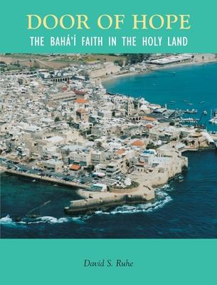 Door of Hope: A Century of the Baha'i faith in the Holy Land