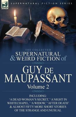 The Collected Supernatural and Weird Fiction of Guy de Maupassant: Volume 2-Including Fifty-Four Short Stories of the Strange and Unusual Subscription