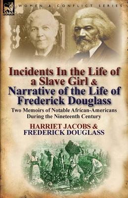 Incidents in the Life of a Slave Girl & Narrative of the Life of Frederick Douglass: Two Memoirs of Notable African-Americans During the Nineteenth Ce