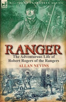 Ranger: The Adventurous Life of Robert Rogers of the Rangers