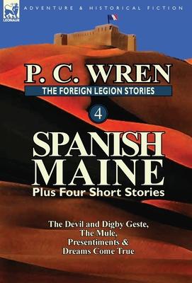 The Foreign Legion Stories 4: Spanish Maine Plus Four Short Stories: The Devil and Digby Geste, the Mule, Presentiments, & Dreams Come True