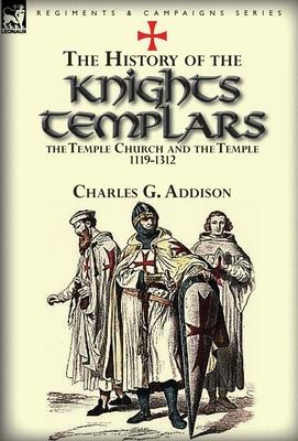 The History of the Knights Templars, the Temple Church, and the Temple, 1119-1312