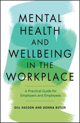 Mental Health and Wellbeing in the Workplace: A Practical Guide for Employers and Employees