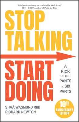 Stop Talking, Start Doing: A Kick in the Pants in Six Parts