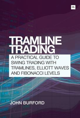 Tramline Trading: A Practical Guide to Swing Trading with Tramlines, Elliott Waves and Fibonacci Levels