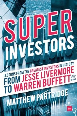 Superinvestors: Lessons from the Greatest Investors in History - From Jesse Livermore to Warren Buffett and Beyond