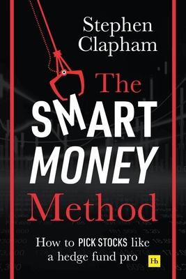 The Smart Money Method: How to Pick Stocks Like a Hedge Fund Pro