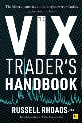 The VIX Trader's Handbook: The History, Patterns, and Strategies Every Volatility Trader Needs to Know