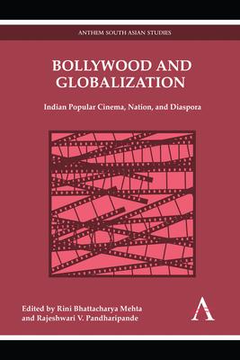 Bollywood and Globalization: Indian Popular Cinema, Nation, and Diaspora