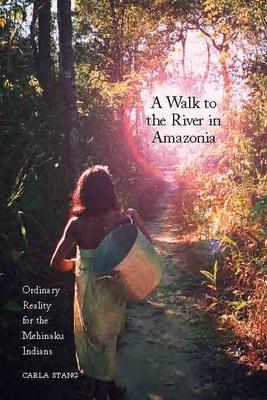 A Walk to the River in Amazonia: Ordinary Reality for the Mehinaku Indians Subscription