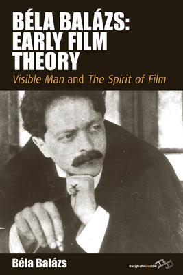 Bla Balzs: Early Film Theory: Visible Man and the Spirit of Film