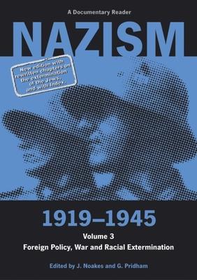 Nazism 1919-1945 Volume 3: Foreign Policy, War and Racial Extermination