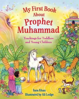 My First Book about Prophet Muhammad: Teachings for Toddlers and Young Children