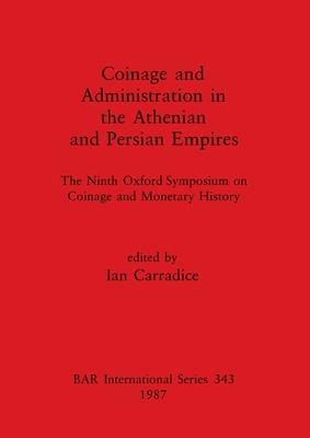 Coinage and Administration in the Athenian and Persian Empires: The Ninth Oxford Symposium on Coinage and Monetary History