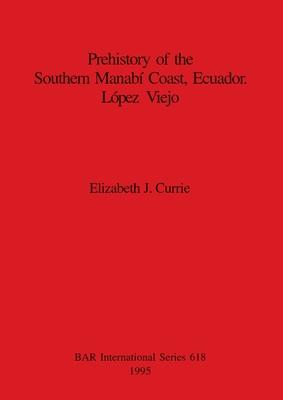 Prehistory of the Southern Manab Coast, Ecuador. Lpez Viejo