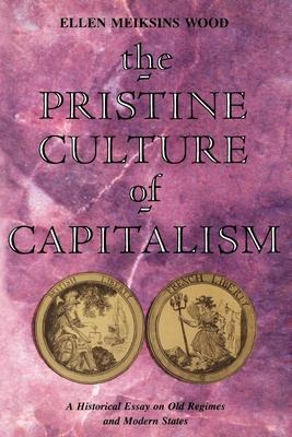 The Pristine Culture of Capitalism: A Historical Essay on Old Regimes and Modern States