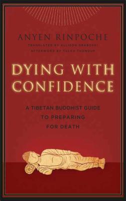 Dying with Confidence: A Tibetan Buddhist Guide to Preparing for Death