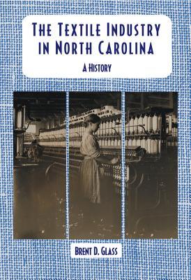 The Textile Industry in North Carolina: A History